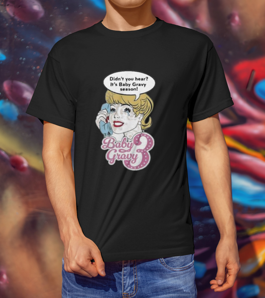Baby Gravy 3 Didn't You Hear It's Baby Gravy Season Barbie T-Shirt
