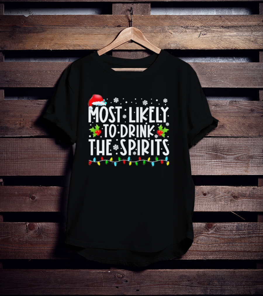 Most Likely To Drink The Spirits Santa Hat Christmas Lights Snowflakes Holly T-Shirt