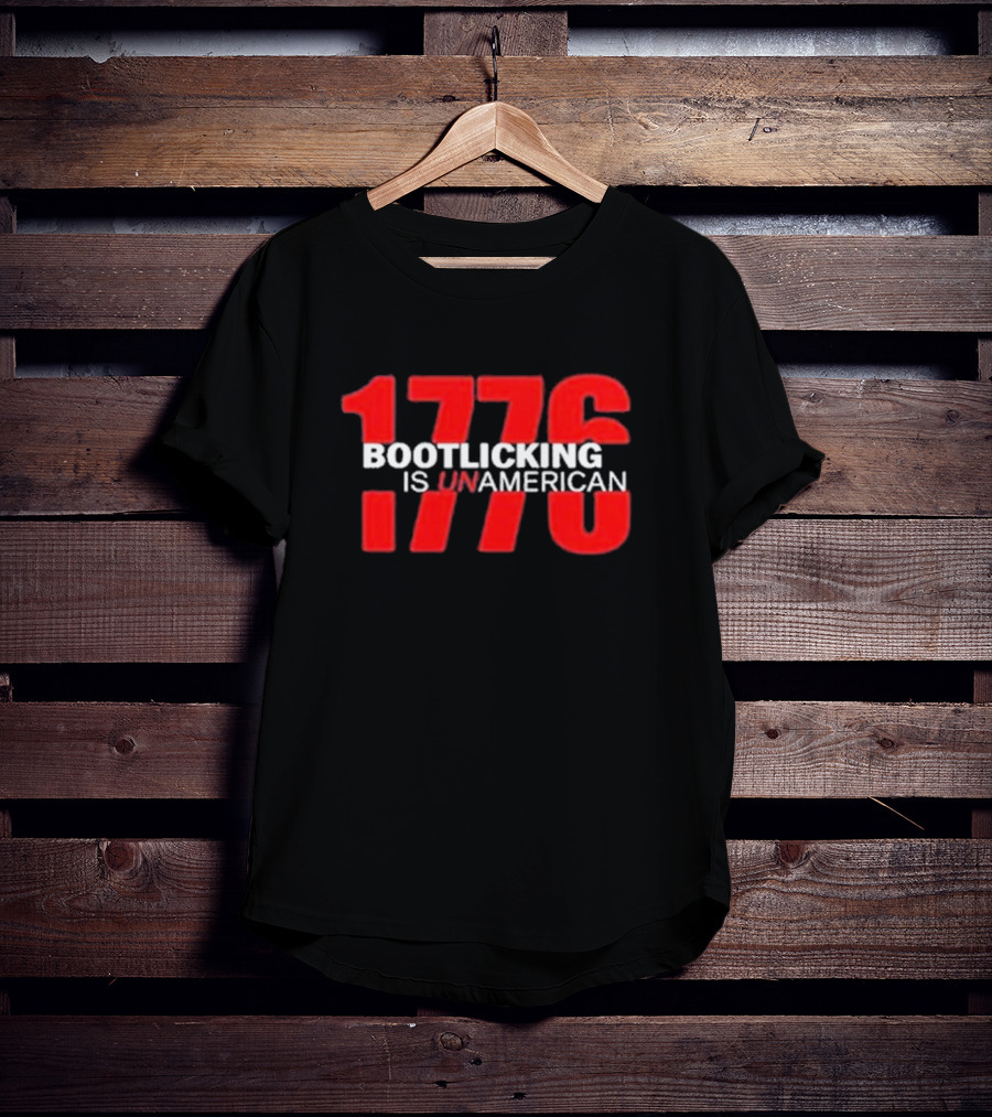 Amazing Lucas 1776 Bootlicking Is UnAmerican T-Shirt