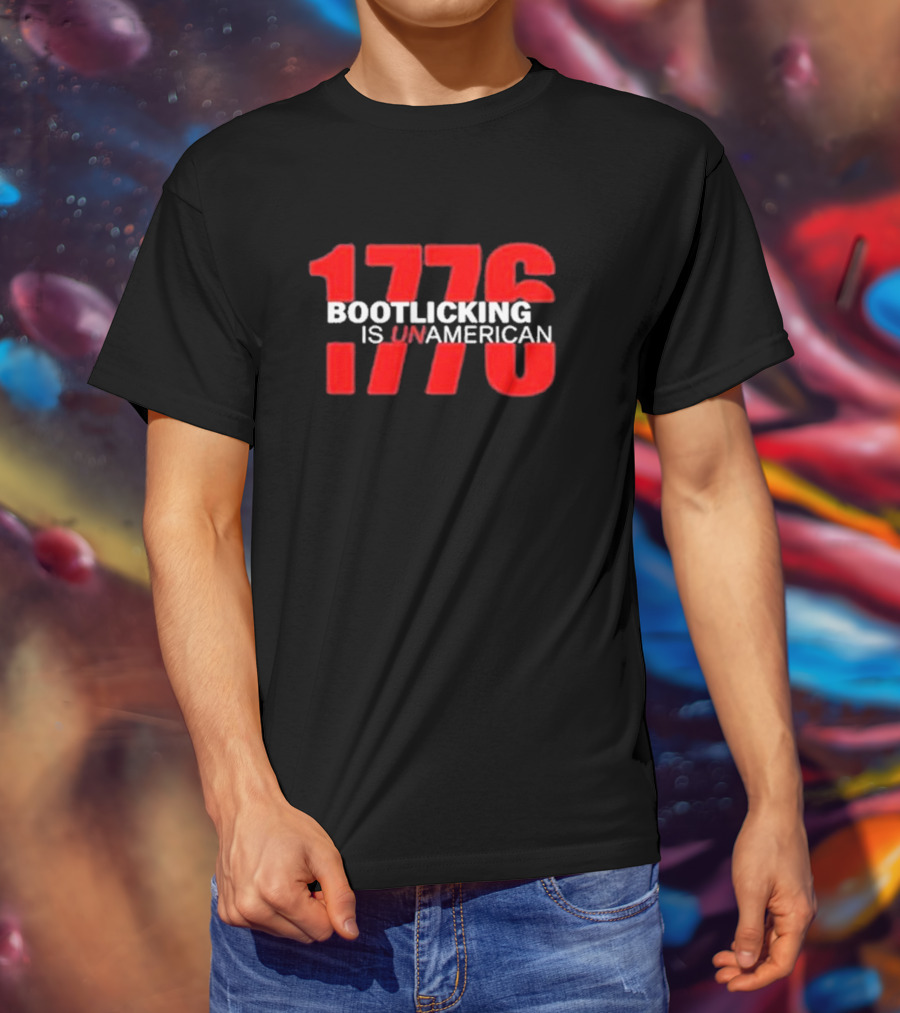 Amazing Lucas 1776 Bootlicking Is UnAmerican T-Shirt