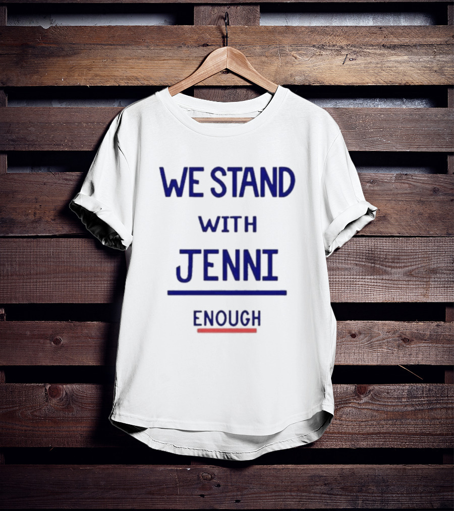 We Stand With Jenni Enough T-Shirt