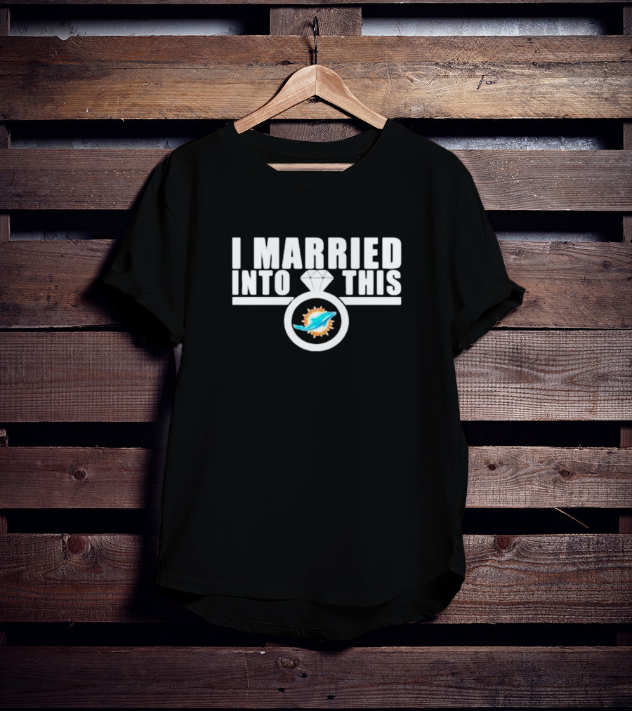 I Married Into This Miami Dolphins Football Fan Ring T-Shirt