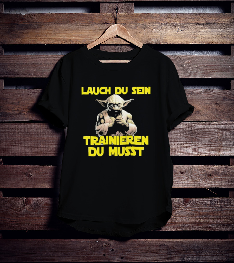 Yoda Laugh Du Sein Trainieren Du Musst T-Shirt
