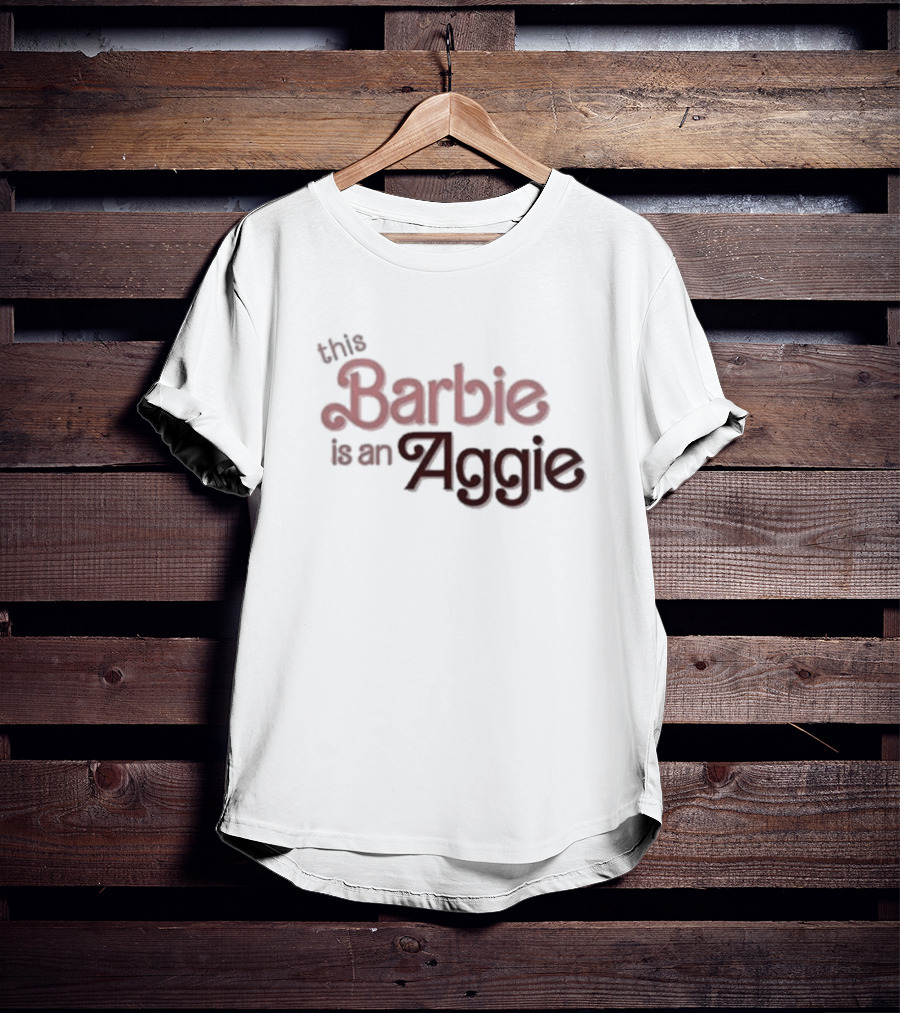 This Barbie Is An Aggie T-Shirt