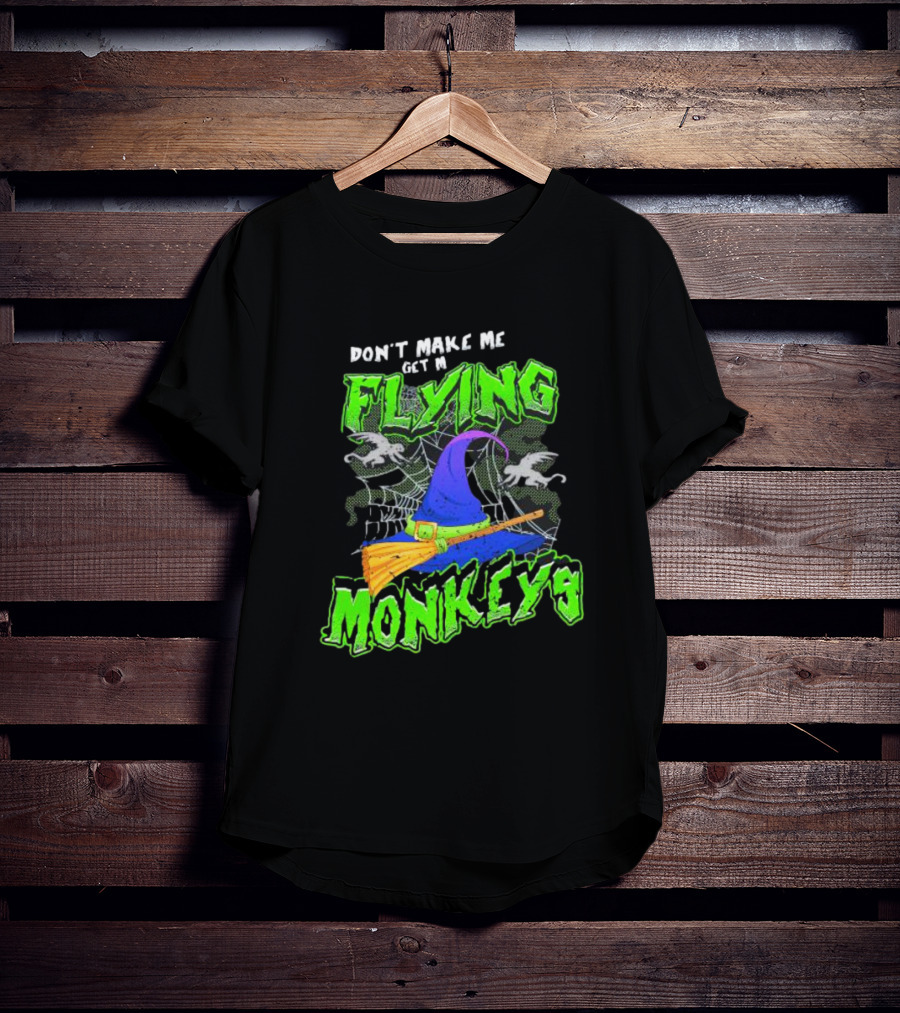 Don’t Make Me Get My Flying Monkeys Halloween Witch Hat Broomstick Spider Web T-Shirt