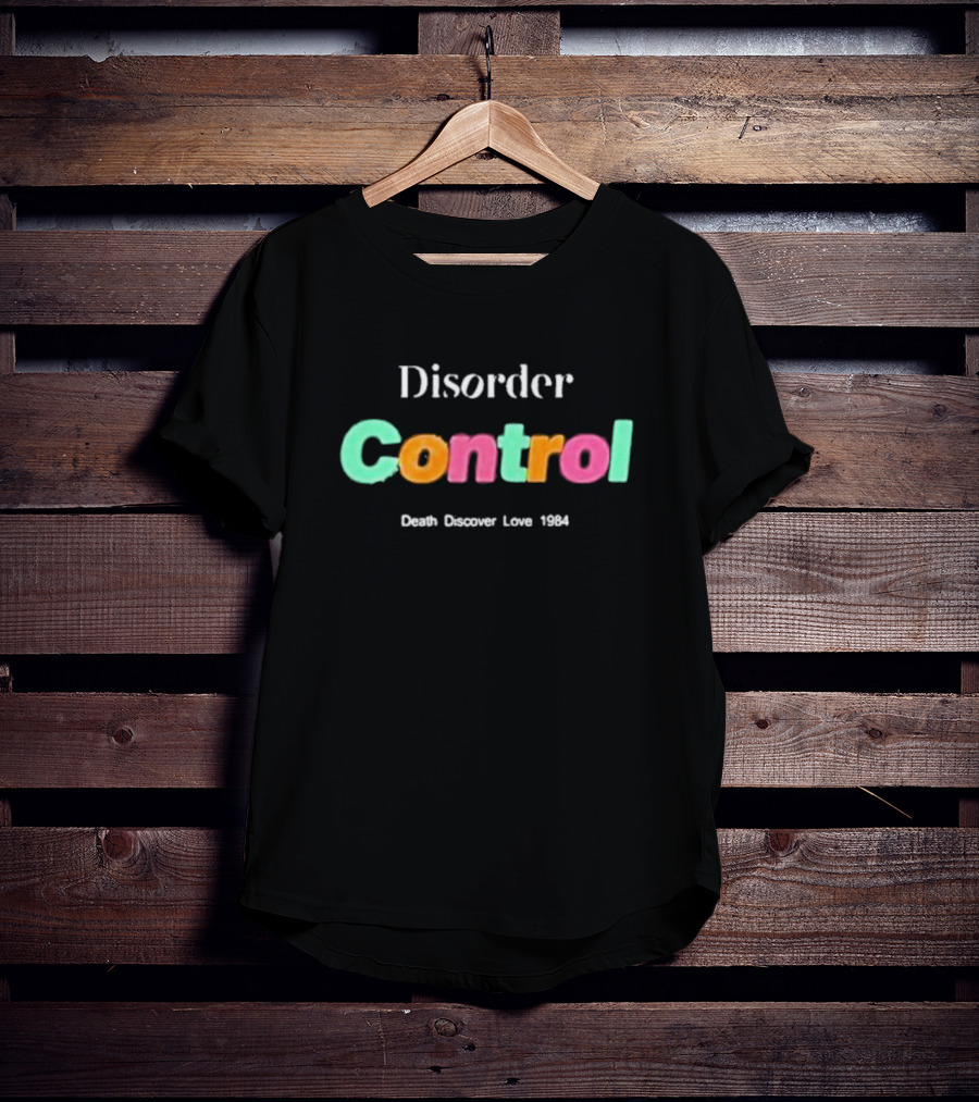 Disorder Control Death Discover Love 1984 Vibrant Typography T-Shirt