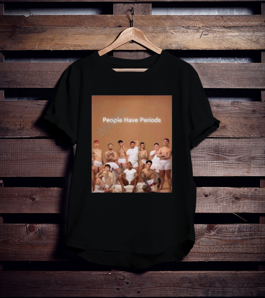 People Have Periods Inclusivity Empowerment T-Shirt