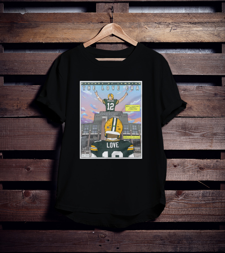 Legends Of Lambeau The Love Era Jordan Love Will History Repeat Lambeau Field T-Shirt