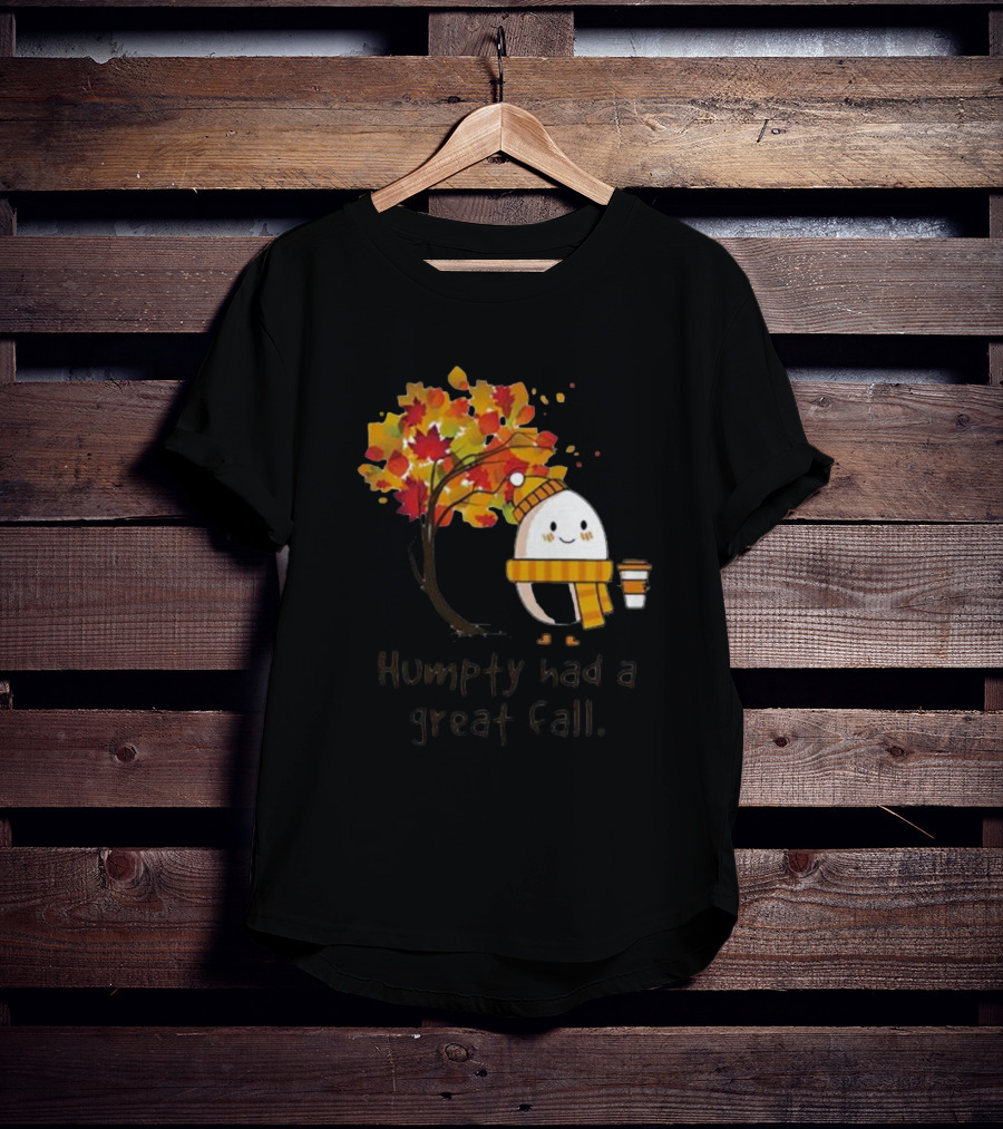 Humpty Had A Great Fall With Coffee And Autumn Leaves T-Shirt