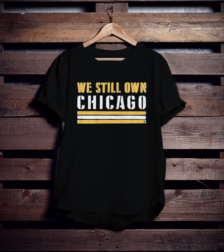We Still Own Chicago Football Rivalry T-Shirt