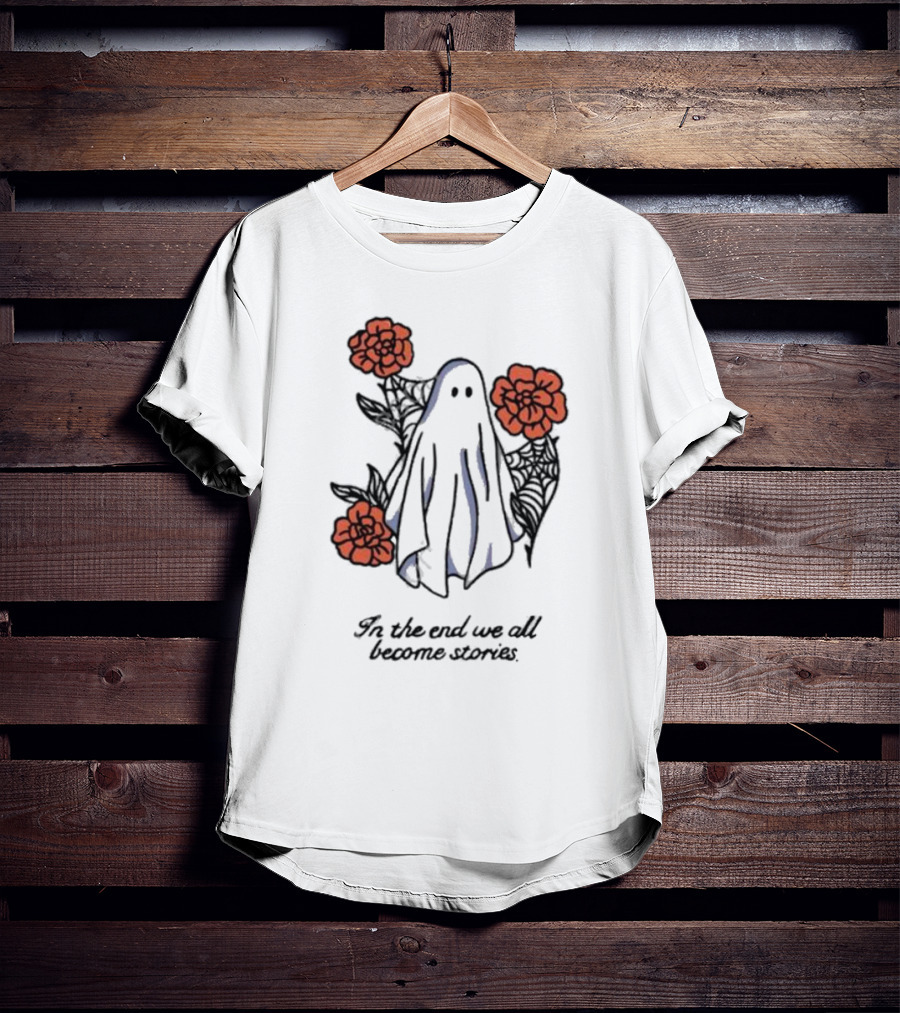 Boo Ghost Surrounded By Flowers In The End We All Become Stories T-Shirt