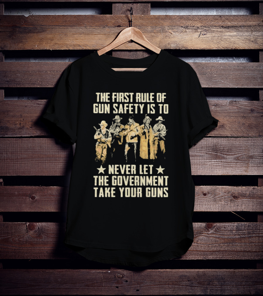 The First Rule Of Gun Safety Is To Never Let The Government Take Your Guns With Armed Western Figures T-Shirt