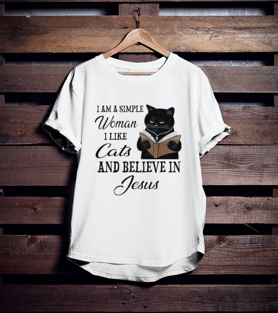 I Am A Simple Woman Who Likes Cats And Believes In Jesus T-Shirt