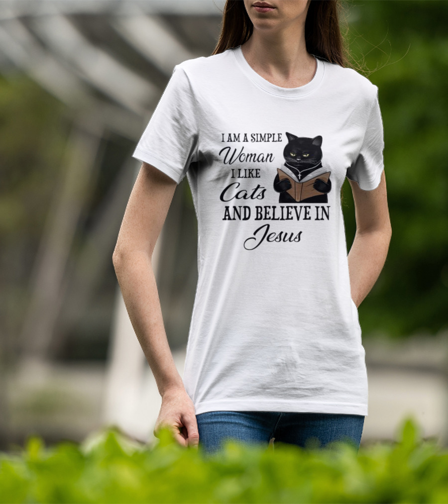 I Am A Simple Woman Who Likes Cats And Believes In Jesus T-Shirt