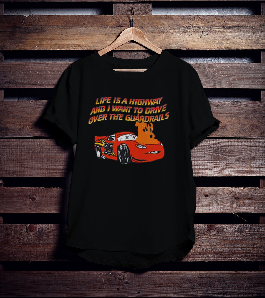 Life Is A Highway And I Want To Drive Over The Guardrails Flaming Car 95 T-Shirt
