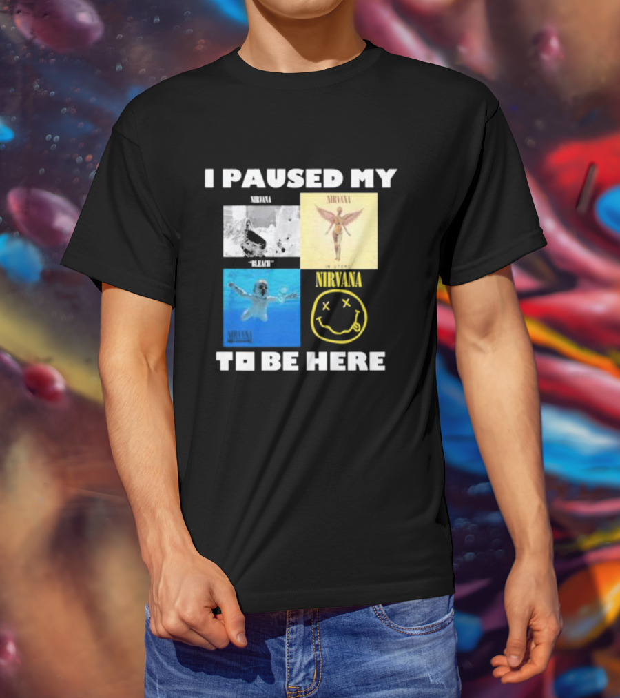 I Paused My Nirvana To Be Here Nevermind Bleach In Utero Smiley Face T-Shirt
