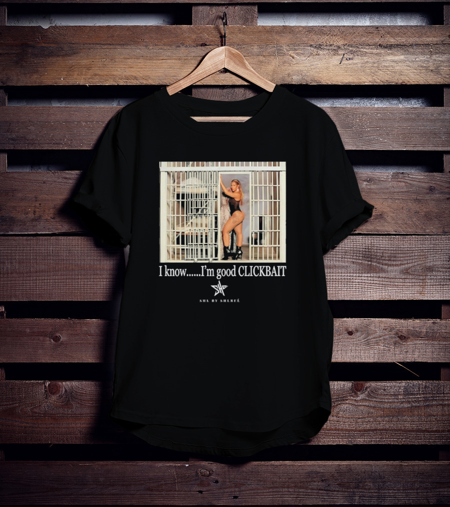 She By Shereé I Know I’m Good Clickbait Jail Cell Lingerie Pose T-Shirt