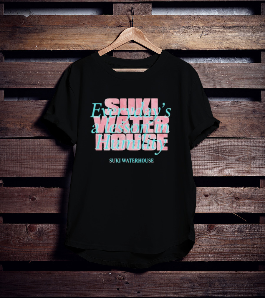 Suki Waterhouse Everyday's A Lesson In Humility T-Shirt