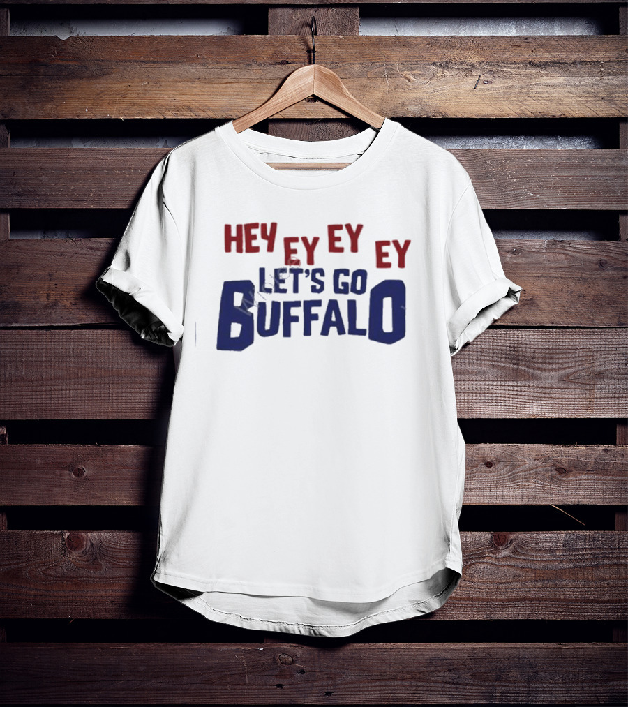 Hey Ey Ey Ey Let's Go Buffalo T-Shirt