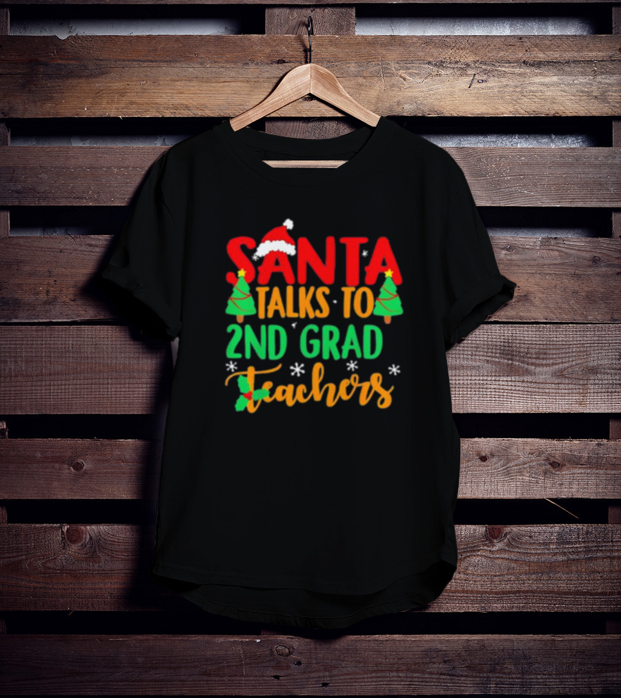 Santa Talks To 2nd Grade Teachers Christmas Holiday T-Shirt