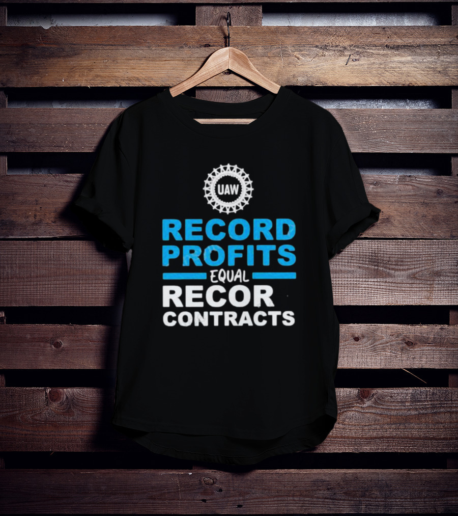 UAW Record Profits Equal Record Contracts T-Shirt