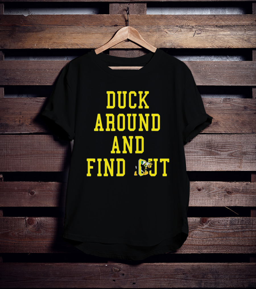Oregon Ducks Duck Around And Find Out T-Shirt