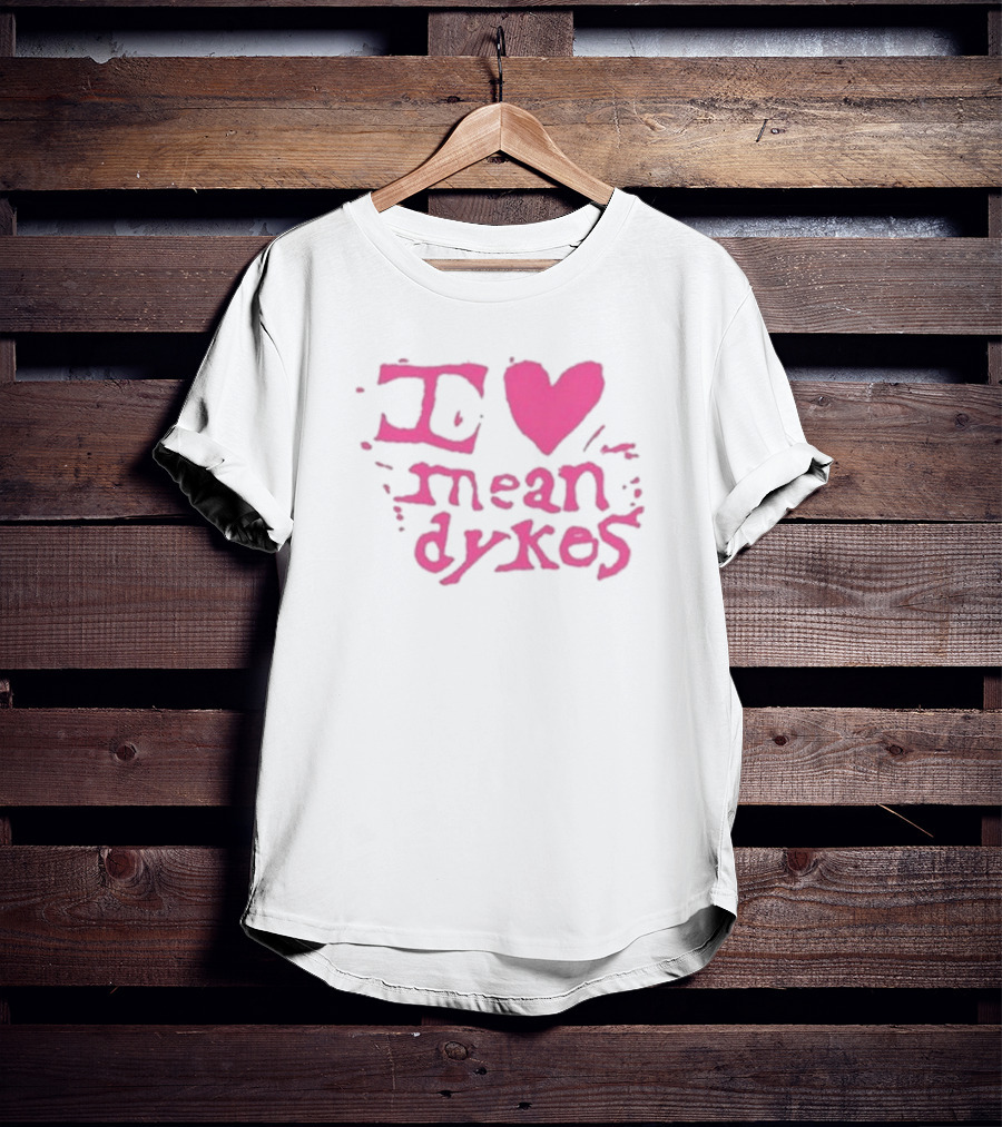 I Heart Mean Dykes Alternative To Heteronormative Fashion Choices T-Shirt