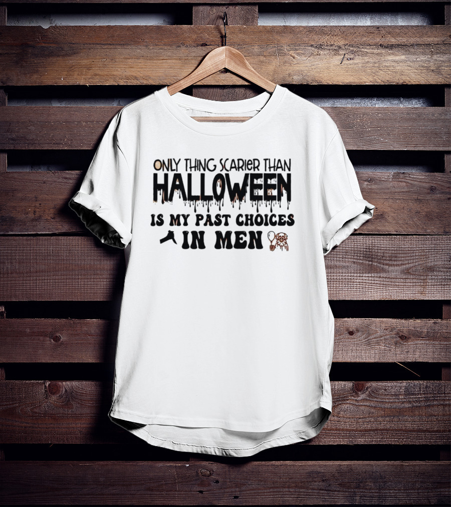 Only Thing Scarier Than Halloween Is My Past Choices In Men T-Shirt