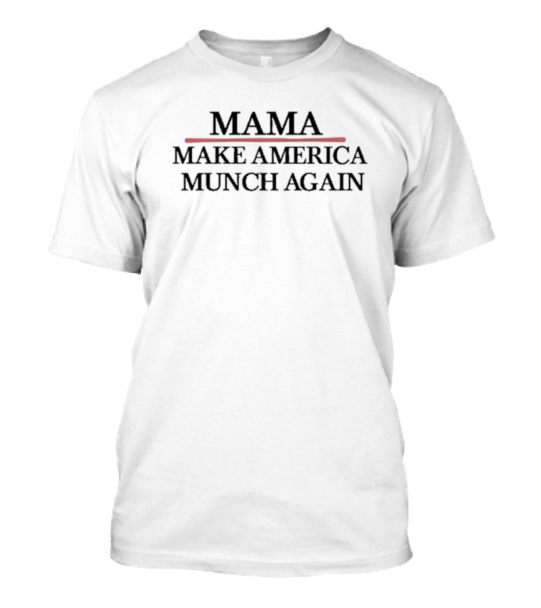 Mama Make America Munch Again T-Shirt