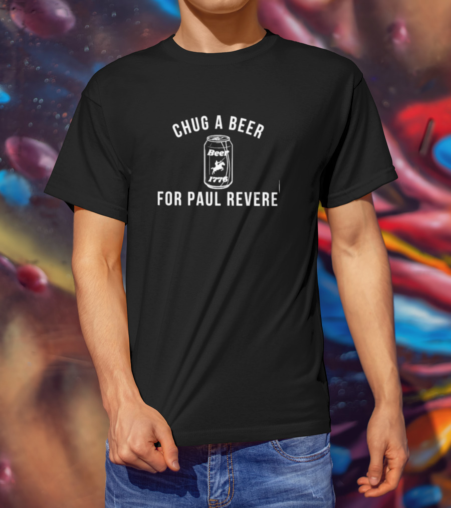 Chug A Beer 1776 For Paul Revere T-Shirt