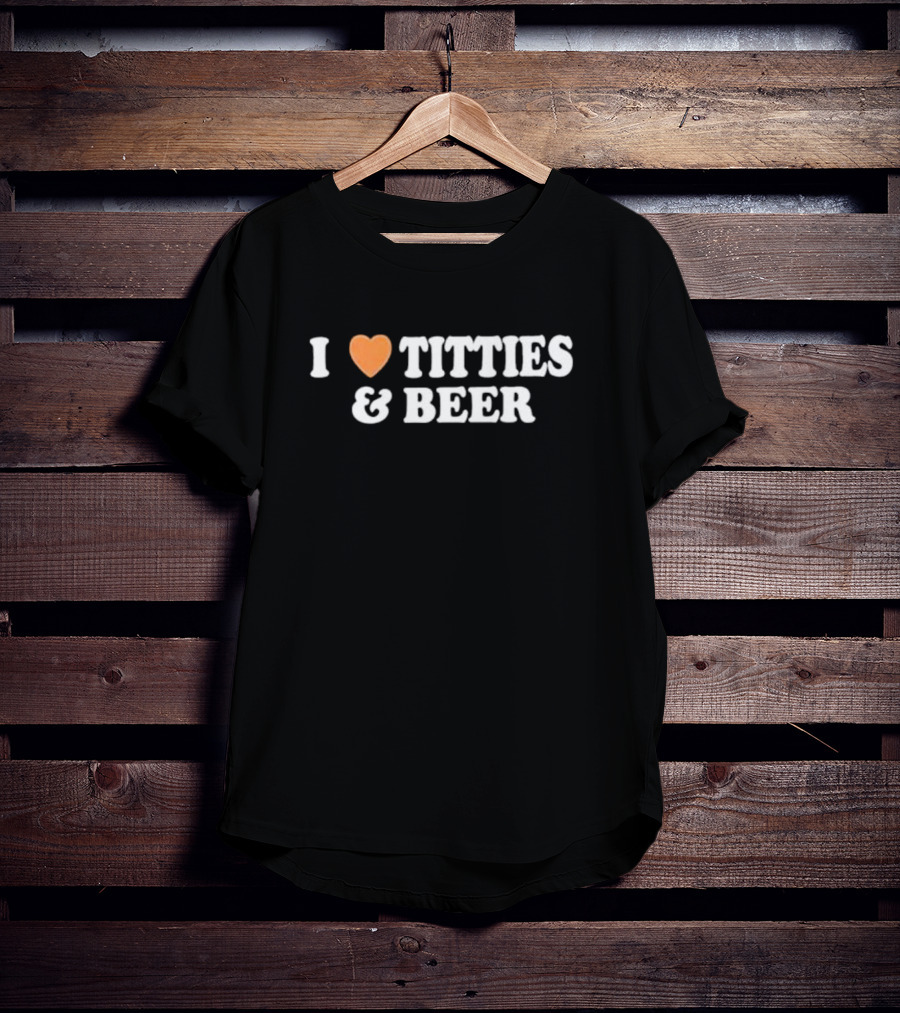 I Love Heart Titties And Beer T-Shirt