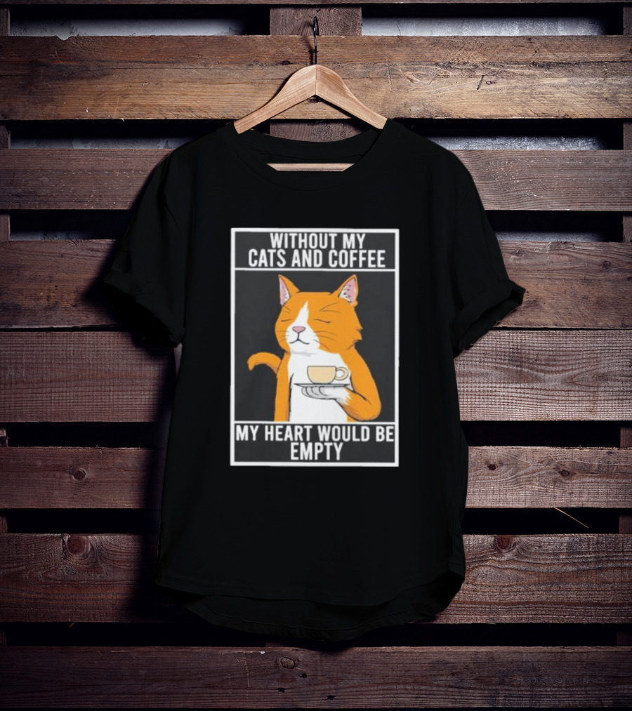 Without My Cats And Coffee My Heart Would Be Empty Relaxed Cat With Cup T-Shirt