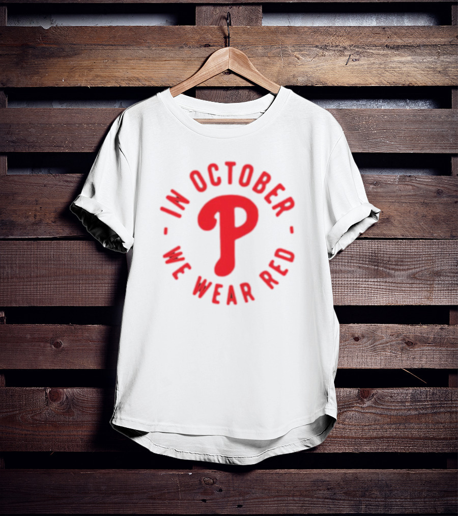 Phillies In October We Wear Red Philadelphia Baseball Red October T-Shirt
