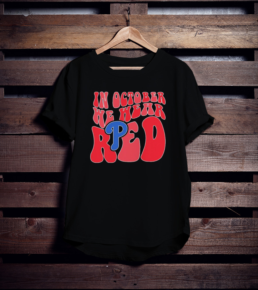 Phillies In October We Wear Red For Red October T-Shirt