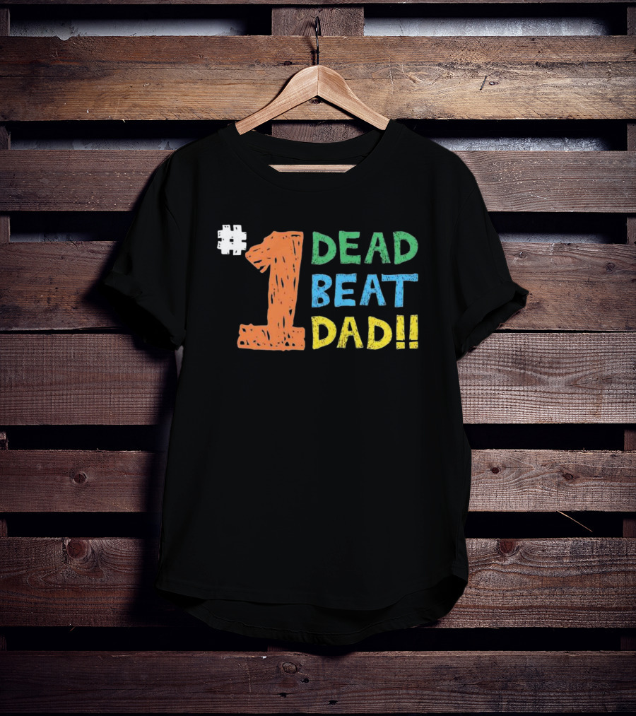 1 Dead Beat Dad T-Shirt