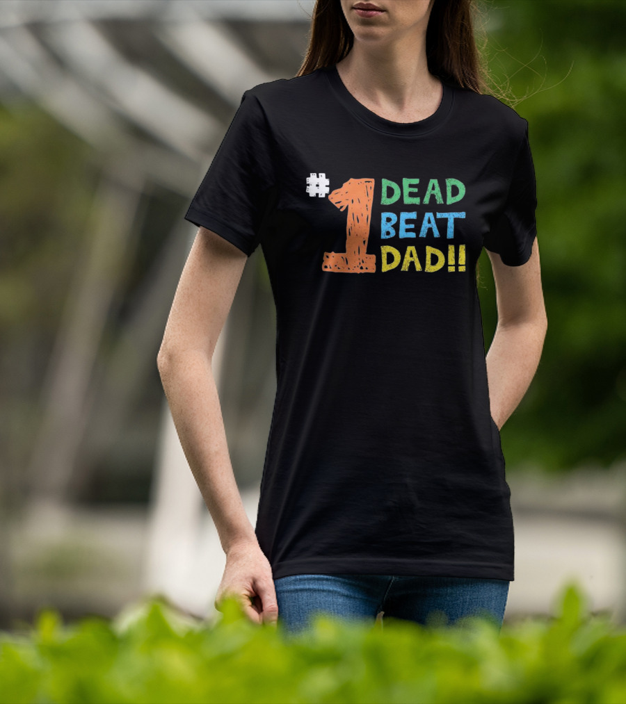 1 Dead Beat Dad T-Shirt