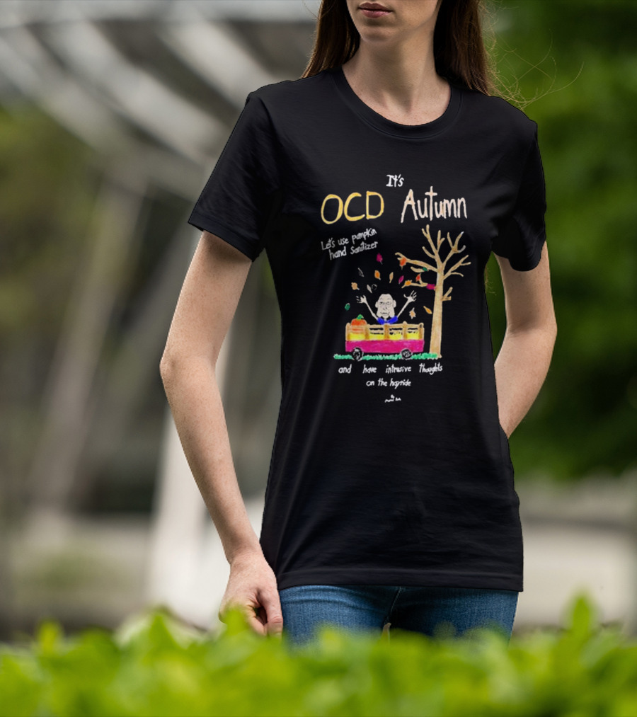It's OCD Autumn Let's Use Pumpkin Hand Sanitizer And Have Intrusive Thoughts On The Hayride T-Shirt