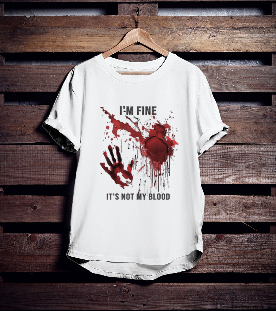 I'm Fine It's Not My Blood Splatter Handprint Stain T-Shirt