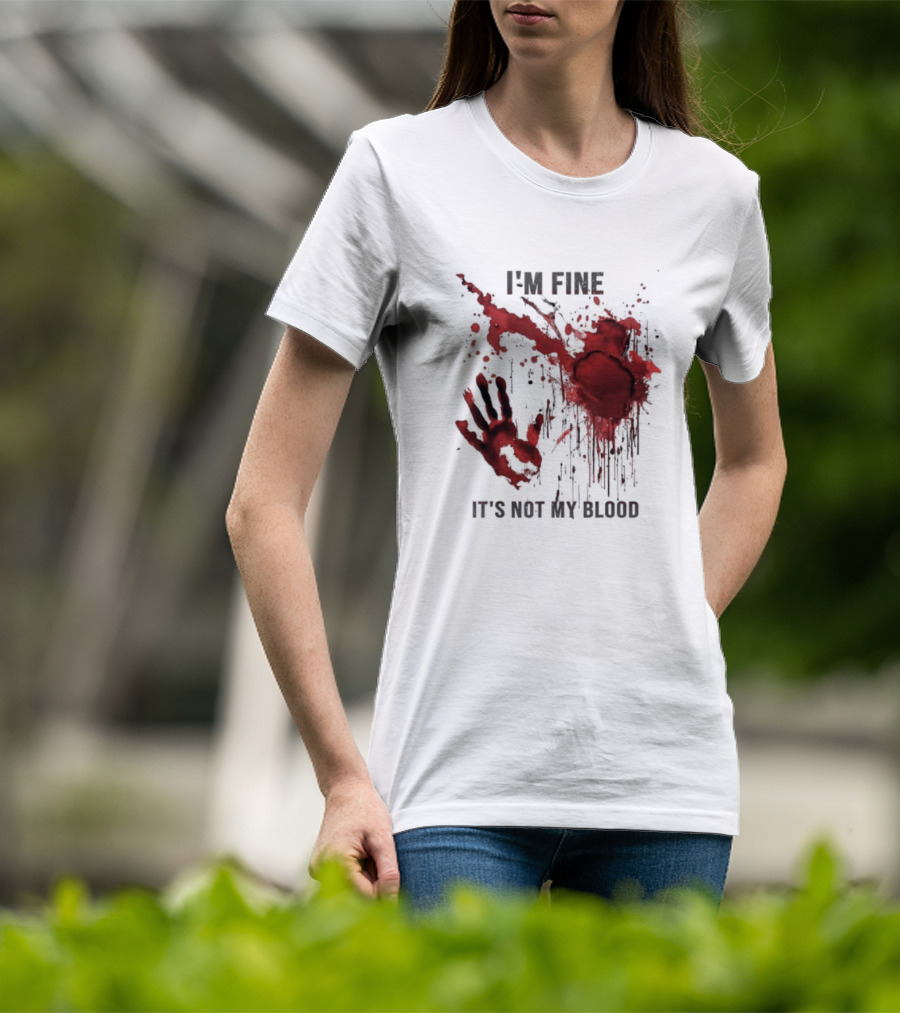 I'm Fine It's Not My Blood Splatter Handprint Stain T-Shirt
