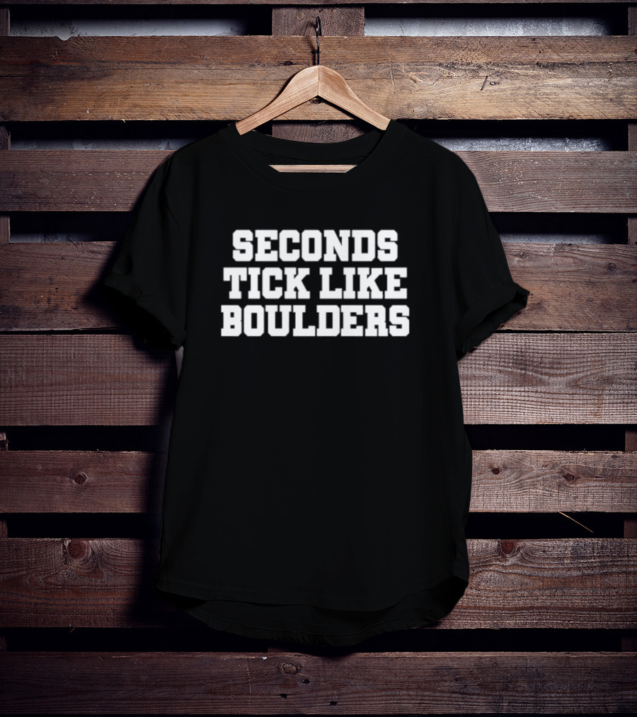 Seconds Tick Like Boulders T-Shirt