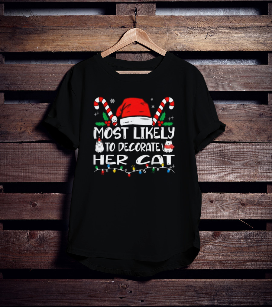 Most Likely To Decorate Her Cat Christmas Santa Hat Candy Canes Lights T-Shirt