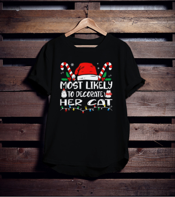 Most Likely To Decorate Her Cat Christmas Santa Hat Candy Canes Lights T-Shirt