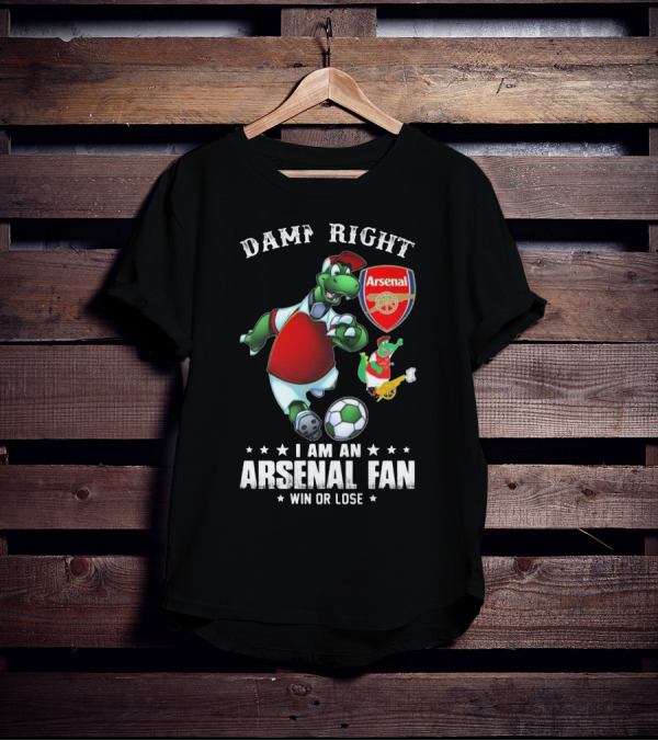 Damn Right Arsenal Fan I Am Win Or Lose Soccer Dinosaur T-Shirt