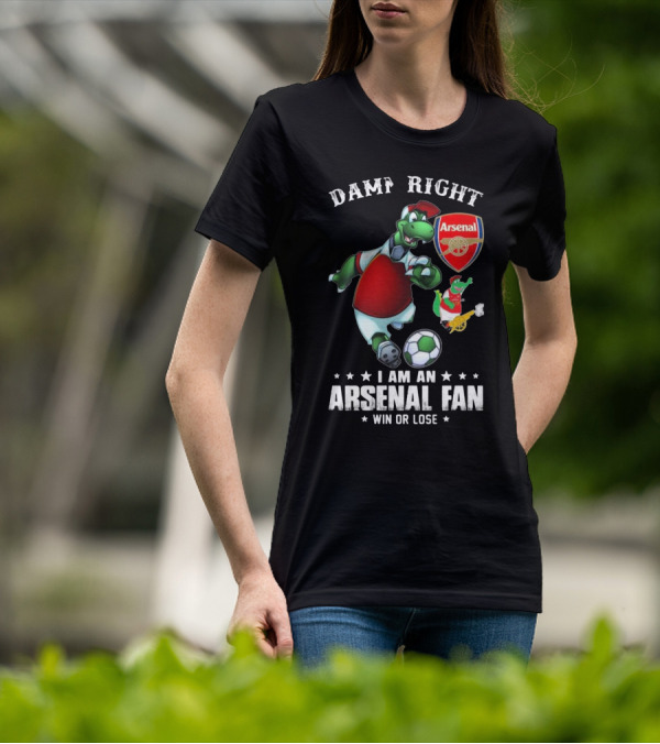 Damn Right Arsenal Fan I Am Win Or Lose Soccer Dinosaur T-Shirt