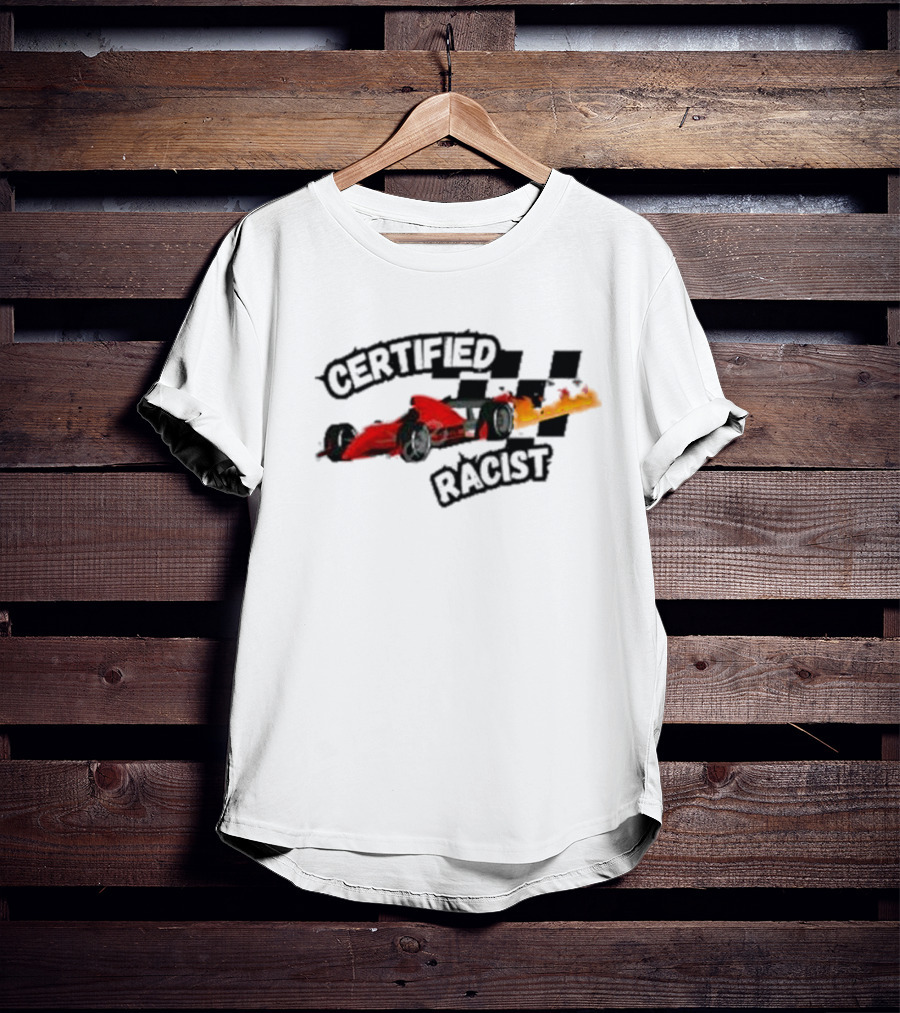 Certified Racist Racing Car With Flames And Checkered Flags T-Shirt
