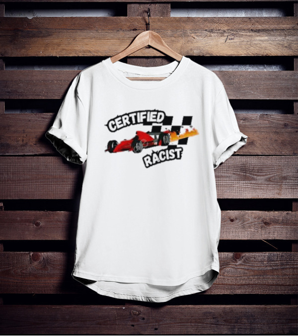 Certified Racist Racing Car With Flames And Checkered Flags T-Shirt