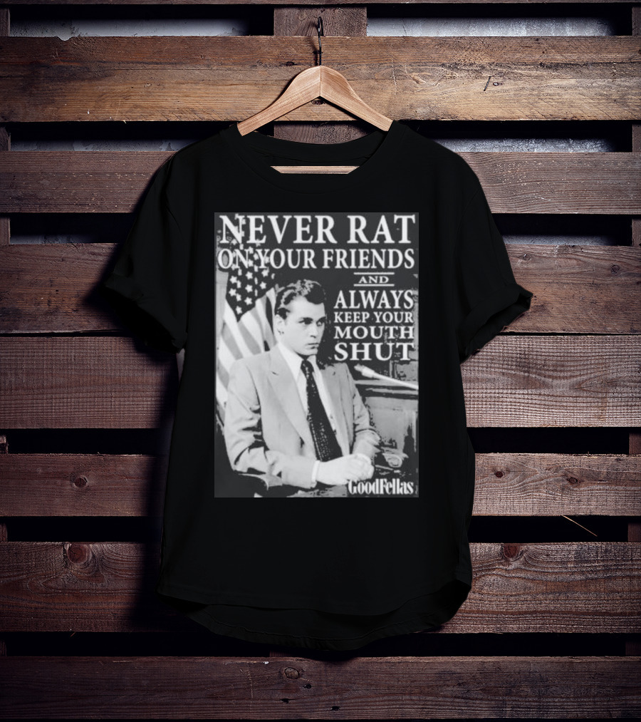 Never Rat On Your Friends Always Keep Your Mouth Shut Goodfellas T-Shirt