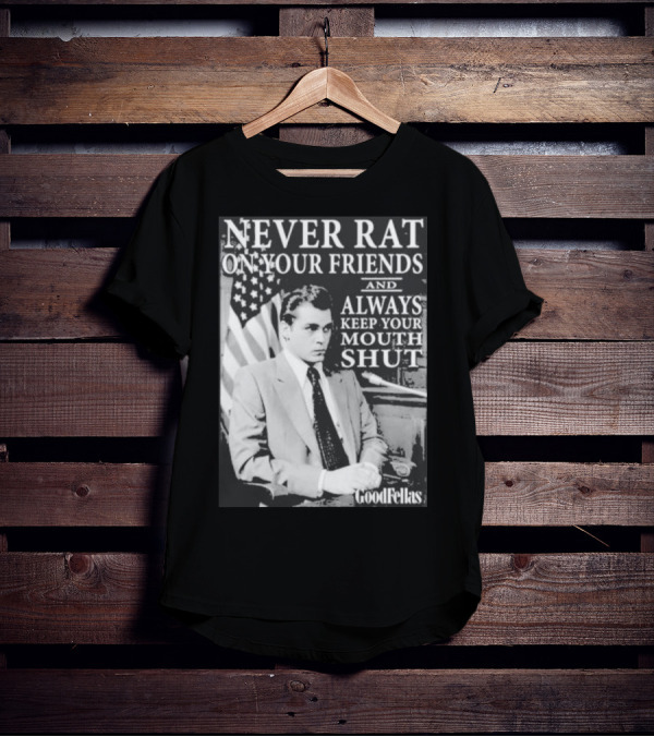 Never Rat On Your Friends Always Keep Your Mouth Shut Goodfellas T-Shirt