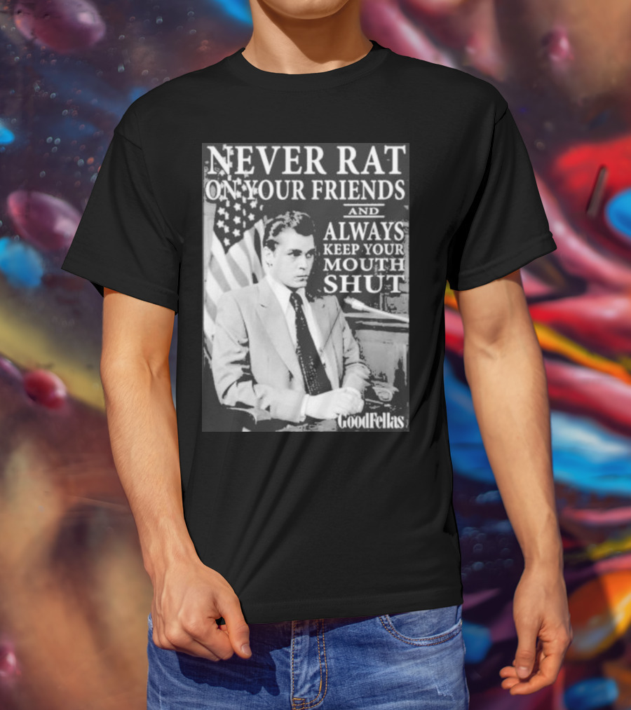 Never Rat On Your Friends Always Keep Your Mouth Shut Goodfellas T-Shirt