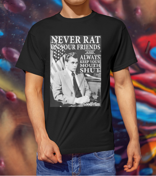 Never Rat On Your Friends Always Keep Your Mouth Shut Goodfellas T-Shirt